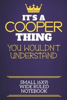 It's A Cooper Thing You Wouldn't Understand Small (6x9) Wide Ruled Notebook: Show you care with our personalised family member books, a perfect way to ... books are ideal for all the family to enjoy.
