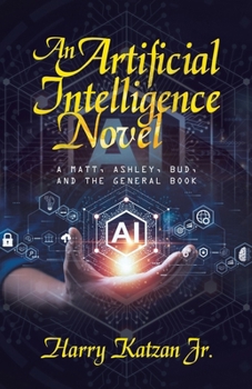 Paperback An Artificial Intelligence Novel: A Matt, Ashley, Bud, and the General Book