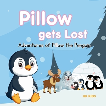 Adventures of Pillow the Penguin: Chapter One - Pillow Gets Lost (A Penguin Storybook): Children penguin story books (Pillow - The Penguin - Adventures of Pillow, Children Story Book)