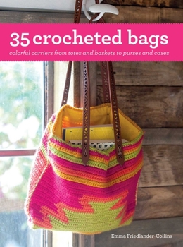 Paperback 35 Crocheted Bags: Colorful Carriers from Totes and Baskets to Purses and Cases Book