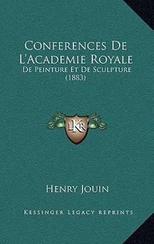 Paperback Conferences De L'Academie Royale: De Peinture Et De Sculpture (1883) [French] Book