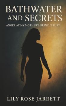 Paperback Bathwater and Secrets - Anger at My Mother's Blind Trust Book