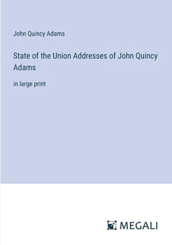 Paperback State of the Union Addresses of John Quincy Adams: in large print Book