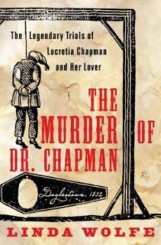 Hardcover The Murder of Dr. Chapman: The Legendary Trials of Lucretia Chapman and Her Lover Book