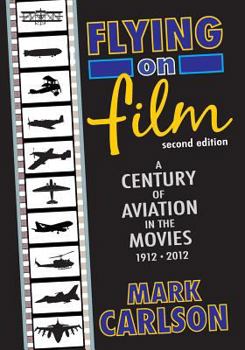 Paperback Flying on Film: A Century of Aviation in the Movies, 1912 - 2012 (Second Edition) Book