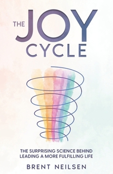 Paperback The Joy Cycle: The Surprising Science Behind Living a More Fulfilling Life Book