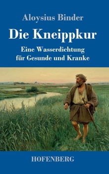 Hardcover Die Kneippkur: Eine Wasserdichtung für Gesunde und Kranke [German] Book