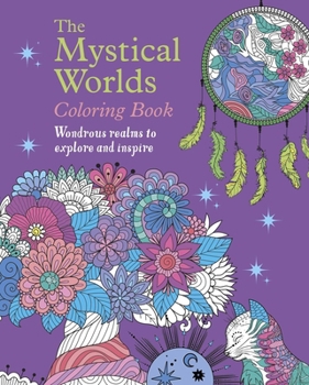 The Mystical Worlds Coloring Book: Wondrous Worlds to Explore and Inspire