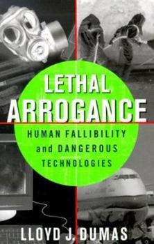 Hardcover Lethal Arrogance: Human Fallibility and Dangerous Technologies Book