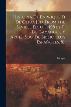 Paperback Historia De Enrrique Fi De Oliua [Ed. from the Seville Ed. of 1498 by P. De Gayángos Y Arce].(Soc. De Bibliófilos Españoles, 8). [Spanish] Book