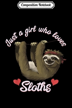 Composition Notebook: Just A Girl Who Loves Sloths Gift For Girls Journal/Notebook Blank Lined Ruled 6x9 100 Pages