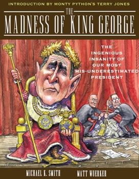 Paperback The Madness of King George: Life and Death in the Age of Precision-Guided Insanity Book