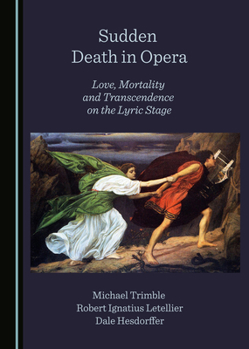 Hardcover Sudden Death in Opera: Love, Mortality and Transcendence on the Lyric Stage Book