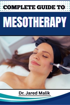 Paperback Complete Guide to Mesotherapy: Master The Art Of Non-Surgical Skin Rejuvenation, Targeted Fat Loss, And Hair Restoration With Proven Techniques And Ex Book