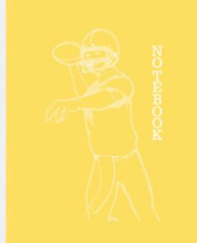 NOTEBOOK: FOOTBALL PLAYER ON YELLOW BACKGROUND | 100 Pages | 7.5 x 9.25" COLLEGE-RULED PAGES | WORKBOOK, JOURNAL, COMPOSITION NOTEBOOK | INCLUDES BELONG TO PAGE AND CLASS SCHEDULE PAGE