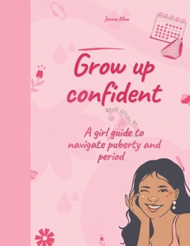 Paperback Grow up confident: A girl guide to navigate puberty and period Book