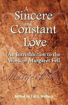 Paperback A Sincere and Constant Love: An Introduction to the Work of Margaret Fell Book