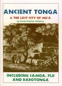 Ancient Tonga & the Lost City of Mu'A: Including Samoa, Fiji, & Rarotonga (Lost Cities of the Pacific Series)