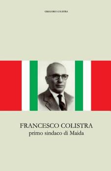 Paperback Francesco Colistra: primo sindaco di Maida [Italian] Book
