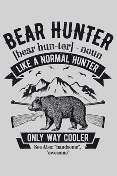 Paperback Bear Hunter bear hunter noun Like a Normal Hunter Only Way Cooler See Also handsome awesome: Hunting Lined Notebook, Journal, Organizer, Diary, Compos Book