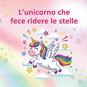 L'Unicorno che fece ridere le stelle (Italian Edition)