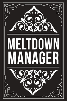 Meltdown Manager: Sarcastic blank lined journal, Funny 6X9 gift notebook for Mom, Best Friend, Coworkers. (great alternative to a card)