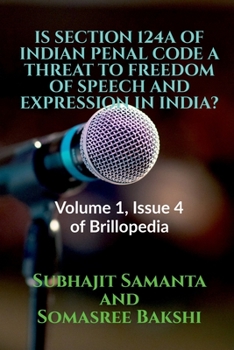 Paperback Is Section 124a of Indian Penal Code a Threat to Freedom of Speech and Expression in India?: Volume 1, Issue 4 of Brillopedia Book