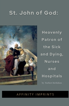 Paperback St John of God: Heavenly Patron of the Sick and Dying, Nurses and Hospitals Book