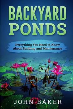 Paperback Backyard Ponds - Everything You Need to Know About Building and Maintenance Book