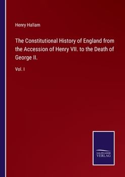 The Constitutional History of England: From the Accession of Henry VII to the Death of George II; Volume 1