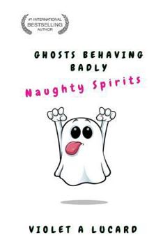 Paperback Ghosts Behaving Badly: Naughty Spirits Book