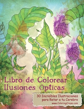 Libro de Colorear Ilusiones Ópticas: 30 Increíbles Ilustraciones para Retar a tu Cerebro (Libros de Colorear Ilusiones Ópticas Para Adultos) (Spanish Edition)