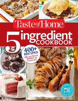 Paperback Taste of Home 5 Ingredient Cookbook: 400+ Recipes Big on Flavor, Short on Groceries! Book