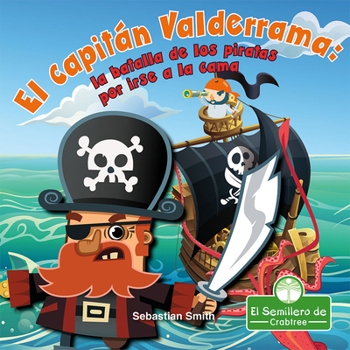 Library Binding El Capitán Valderrama: La Batalla de Los Piratas Por Irse a la Cama (Captain Blarney: The Pirates' Battle for Bedtime) [Spanish] Book