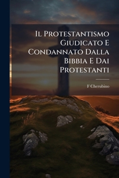 Paperback Il Protestantismo Giudicato E Condannato Dalla Bibbia E Dai Protestanti Book