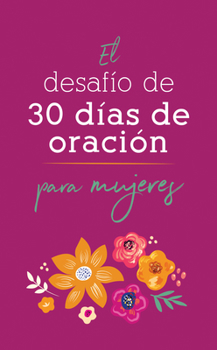 Paperback El Desafío de 30 Días de Oración Para Mujeres [Spanish] Book
