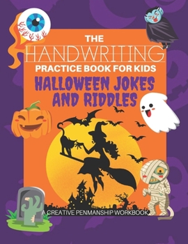 Paperback The Handwriting Practice Book for Kids: Halloween Jokes and Riddles - A Creative Penmanship Workbook: 100 Funny and Spooky Holiday Themed Jokes to Hel Book