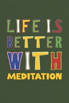 Life Is Better With Meditation: Meditation Lovers Funny Gifts Journal Lined Notebook 6x9 120 Pages