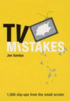 Mass Market Paperback TV Mistakes: 1,000 Slip-Ups from the Small Screen Book