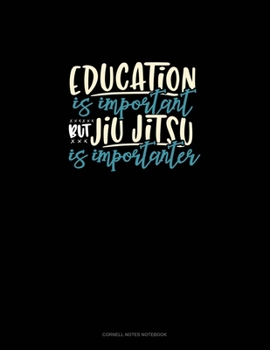 Education Is Important But Jiu-Jitsu Is Importanter: Cornell Notes Notebook