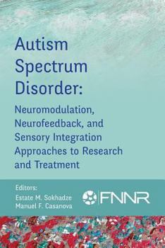 Paperback Autism Spectrum Disorder: Neuromodulation, Neurofeedback, and Sensory Integration Approaches to Research and Treatment Book