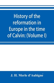 Paperback History of the reformation in Europe in the time of Calvin: (Volume I) Geneva and France Book