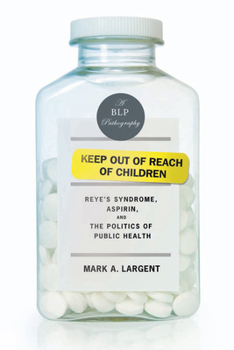 Paperback Keep Out of Reach of Children: Reye's Syndrome, Aspirin, and the Politics of Public Health Book