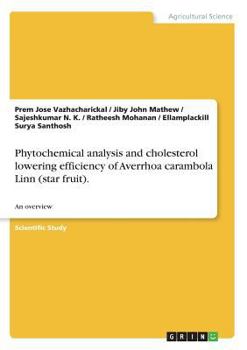 Paperback Phytochemical analysis and cholesterol lowering efficiency of Averrhoa carambola Linn (star fruit).: An overview Book