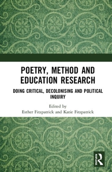 Hardcover Poetry, Method and Education Research: Doing Critical, Decolonising and Political Inquiry Book