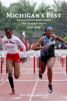 Paperback Michigan's Best: Yearly Performance Lists for High School Track & Field 2010-2019 Book