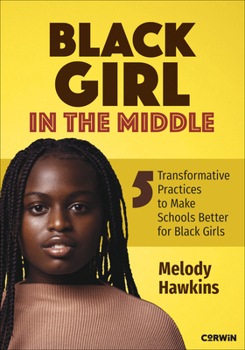 Paperback Black Girl in the Middle: Five Transformative Practices to Make Schools Better for Black Girls Book