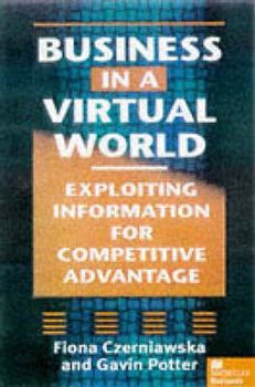 Hardcover Business in a Virtual World: Exploiting Information for Competitive Advantage Book