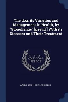 Paperback The dog, its Varieties and Management in Health, by "Stonehenge" [pseud.] With its Diseases and Their Treatment Book