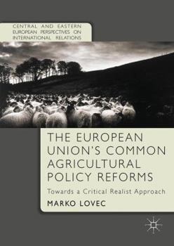 Hardcover The European Union's Common Agricultural Policy Reforms: Towards a Critical Realist Approach Book